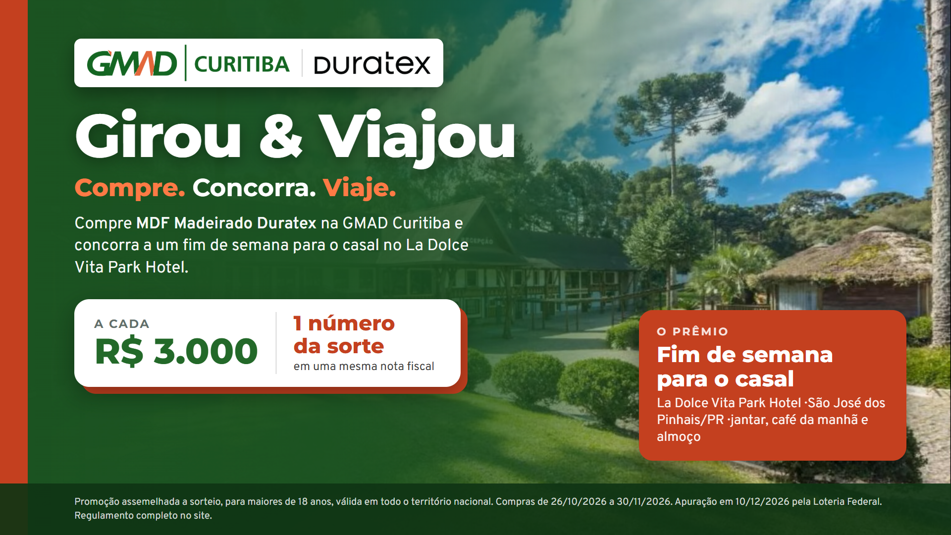 Campanha Girou & Viajou: compre MDF Madeirados da marca Duratex na GMAD Curitiba e concorra a um fim de semana para o casal no La Dolce Vita Park Hotel. A cada R$ 3.000,00 em uma mesma nota fiscal, 1 número da sorte.